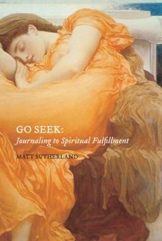 Paperback Go Seek: Journaling to Spiritual Fulfillment Book