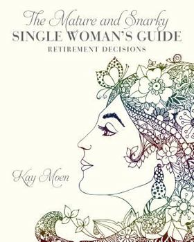 Paperback The Mature and Snarky Single Woman's Guide: Retirement Decisions Book