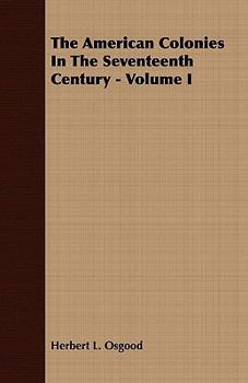 Paperback The American Colonies In The Seventeenth Century - Volume I Book