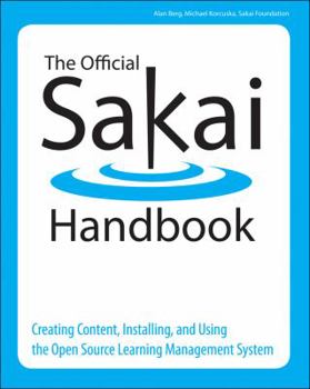 Paperback The Official Sakai Handbook: Creating Content, Installing, and Using the Open Source Learning Management System Book