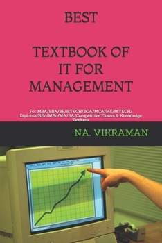 BEST TEXTBOOK OF IT FOR MANAGEMENT: For MBA/BBA/BE/B.TECH/BCA/MCA/ME/M.TECH/Diploma/B.Sc/M.Sc/MA/BA/Competitive Exams & Knowledge Seekers (2020)