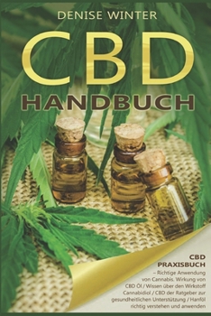 CBD Handbuch, CBD Praxisbuch, Richtige Anwendung von Cannabis, Wirkung von CBD ?l, Wissen ?ber den Wirkstoff Cannabidiol CBD der Ratgeber zur gesundhe