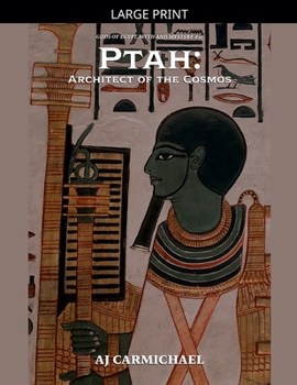 Ptah: Architect of the Cosmos (Gods of Egypt, Myth and Mystery)