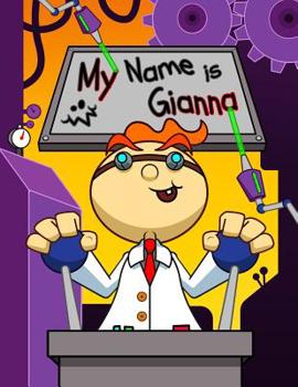 Paperback My Name is Gianna: Fun Mad Scientist Themed Personalized Primary Name Tracing Workbook for Kids Learning How to Write Their First Name, P Book