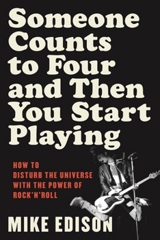 Someone Counts to Four and Then You Start Playing: Radical Insights for Aspiring Rock ‘n’ Roll Musicians