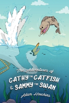 Paperback The Adventures of Cathy the Catfish and Sammy the Swan Book