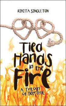 Paperback Tied Hands in the Fire: A Trilogy of Betrayal Book