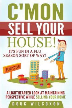 C'Mon, Sell Your House!: It's Fun in a Flu Season Sort of Way!