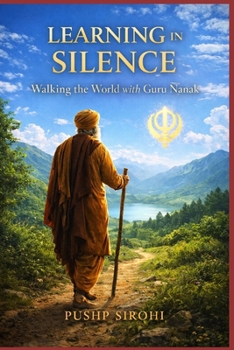 Paperback Learning in Silence: Walking the World with Guru Nanak Book
