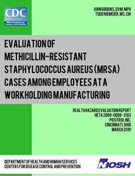 Paperback Evaluation of Methicillin-resistant Staphylococcus aureus (MRSA) Cases Among Employees at a Workholding Manufacturing Facility: Health Hazard Evaluati Book