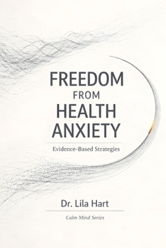 Freedom from Health Anxiety: Evidence-Based Strategies (Calm Mind)