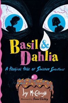 Hardcover Basil & Dahlia: A Tragical Tale of Sinister Sweetness Book