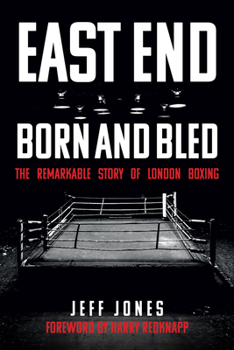 Paperback East End Born and Bled: The Remarkable Story of London Boxing Book