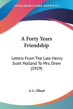 A forty years' friendship; letters from the late Henry Scott Holland to Mrs. Drew