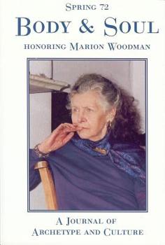 Paperback Spring #72, Body and Soul: A Special Issue Honoring Marion Woodman Book