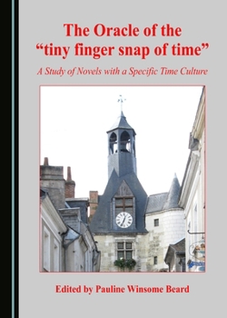 Hardcover The Oracle of the "tiny finger snap of time": A Study of Novels with a Specific Time Culture Book