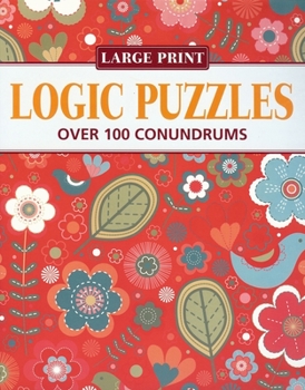 Paperback Logic Puzzles: Over 100 Conundrums [Large Print] Book