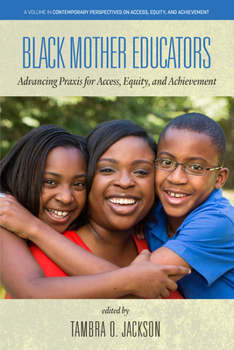 Paperback Black Mother Educators: Advancing PRAXIS for Access, Equity and Achievement Book