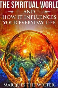 Paperback The Spiritual World and How It Influences Your Everyday Life Book