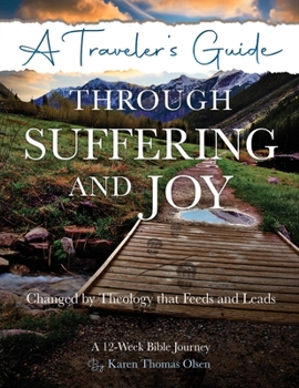 Paperback A Traveler's Guide Through Suffering and Joy: Changed by Theology that Feeds and Leads Book