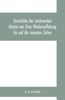 Geschichte der zeichnenden Künste von ihrer Wiederauflebung bis auf die neuesten Zeiten