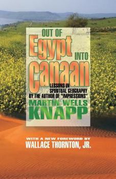 Out of Egypt Into Canaan: Or, Lessons in Spiritual Geography