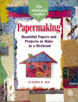 Paperback The Weekend Crafter(r) Papermaking: Beautiful Papers and Projects to Make in a Weekend Book