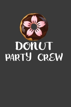 Donut Party Crew: Perfect Notebook For Donut Lover . Cute Cream Paper 6*9 Inch With 100 Pages Notebook For Writing Daily Routine, Journal and Hand Note