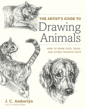 Paperback The Artist's Guide to Drawing Animals: How to Draw Cats, Dogs, and Other Favorite Pets Book