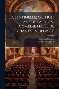 Paperback La sentinelle; ou, Huit ans de faction; comédie mêlée de chants en un acte [French] Book