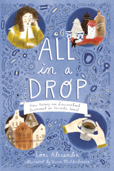 All in a Drop: How Antony Van Leeuwenhoek Discovered an Invisible World