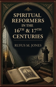Spiritual Reformers in the 16th & 17th Centuries