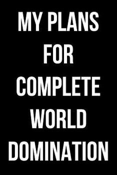 Paperback My Plans for Complete World Domination: Blank Lined Journal Book