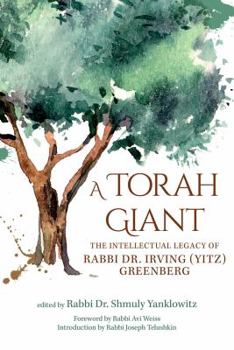 Hardcover A Torah Giant: The Intellectual Legacy of Rabbi Dr. Irving (Yitz) Greenberg Book