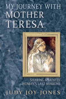 Hardcover My Journey with Mother Teresa: Sharing a Saintly Woman's Last Missions Book