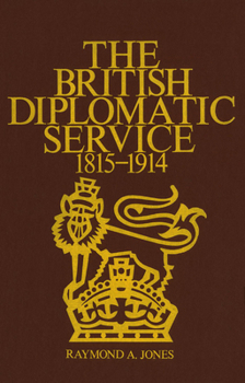 Hardcover The British Diplomatic Service: 1815-1914 Book