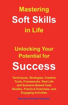 Paperback Mastering Soft Skills in Life: Unlocking Your Potential for Success Book