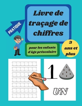 Livre de traçage des nombres pour les enfants d'âge préscolaire de 3 à 5 ans: Livre d'exercices d'écriture des nombres de 1 à 10, livre de traçage des ... de traçage des nombres
