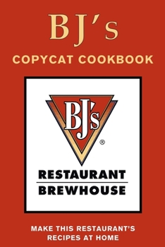 Paperback BJ's Restaurant & Brewhouse Copycat Cookbook: Make This Restaurant's Book