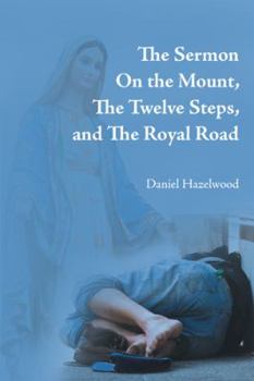 Paperback The Sermon on the Mount, the Twelve Steps, and the Royal Road Book