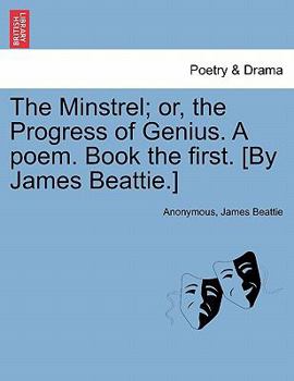 Paperback The Minstrel; Or, the Progress of Genius. a Poem. Book the First. [by James Beattie.] Book