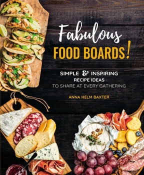 Hardcover Fabulous Food Boards!: Simple & Inspiring Recipe Ideas to Share at Every Gathering Book