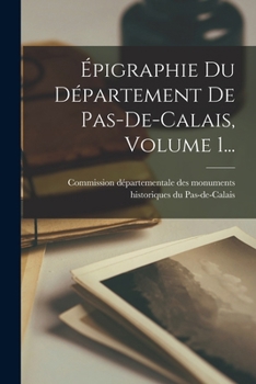 Paperback Épigraphie Du Département De Pas-de-calais, Volume 1... [French] Book