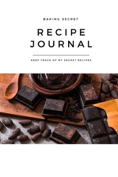 Recipe Journal My Baking Secret Chocolate Lovers: Self-Baking Passion, Family Favorite Taste Recipe, Blank Notebook, DIY, Essential for Bakery, Dessert, Sweet, Decoration, Ingredients, Homemade, Great