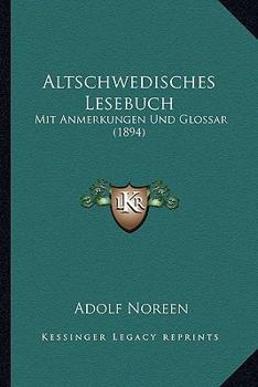 Altschwedisches Lesebuch: Mit Anmerkungen Und Glossar