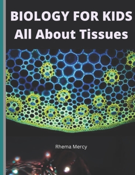 Paperback BIOLOGY FOR KIDS - All About Tissues Book