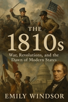 Paperback The 1810s: War, Revolutions, and the Dawn of Modern States Book