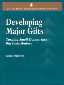 Paperback Developing Major Gifts: Turning Small Donors Into Big Contributors Book