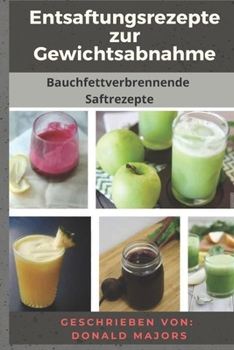 Paperback Entsaftungsrezepte zur Gewichtsabnahme: Bauchfettverbrennende Saftrezepte [German] Book