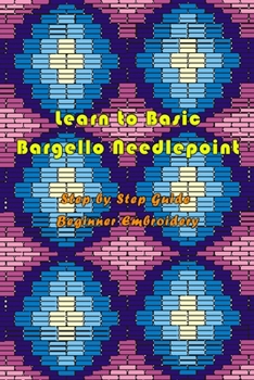 Paperback Learn to Basic Bargello Needlepoint: Step by Step Guide Beginner Embroidery: Braided Bargello Quilts Book